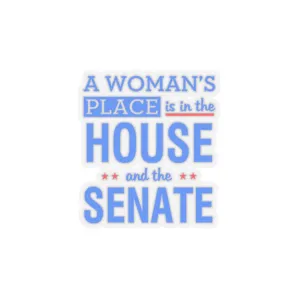 A woman's place is in the house and the senate Kiss-Cut Stickers